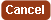 Cancel